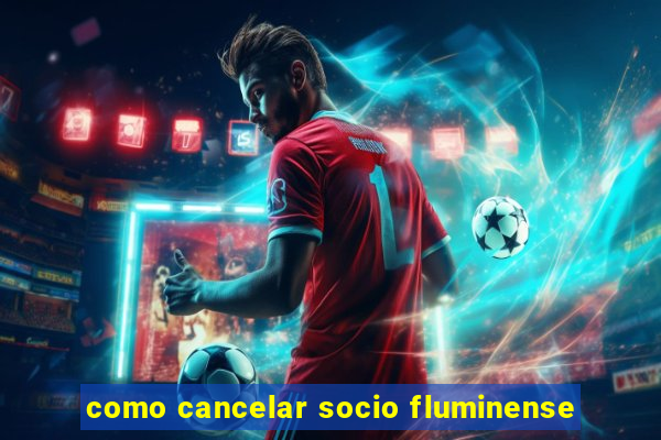 como cancelar socio fluminense